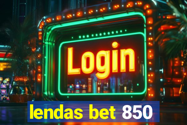 lendas bet 850